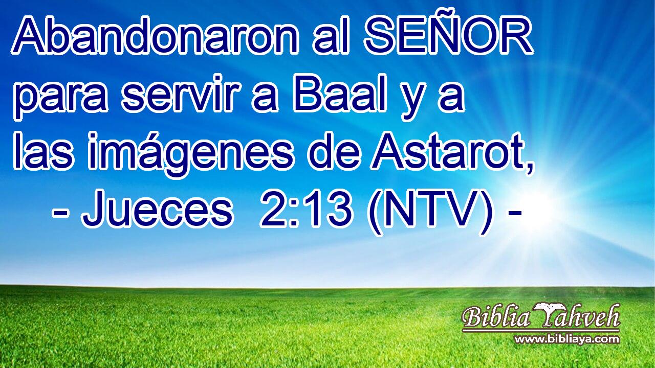 Abandonaron al SEÑOR para servir a Baal y a las imágenes de Astarot,