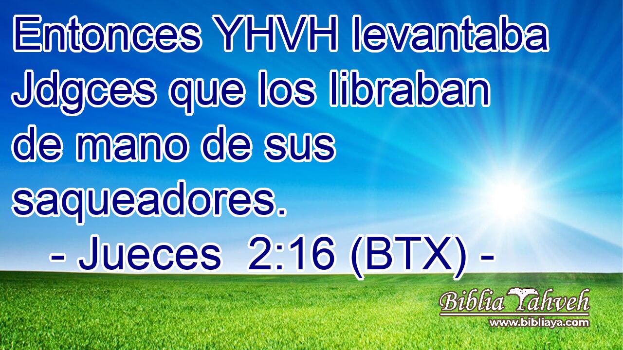 Entonces YHVH levantaba Jdgces que los libraban de mano de sus saqueadores.