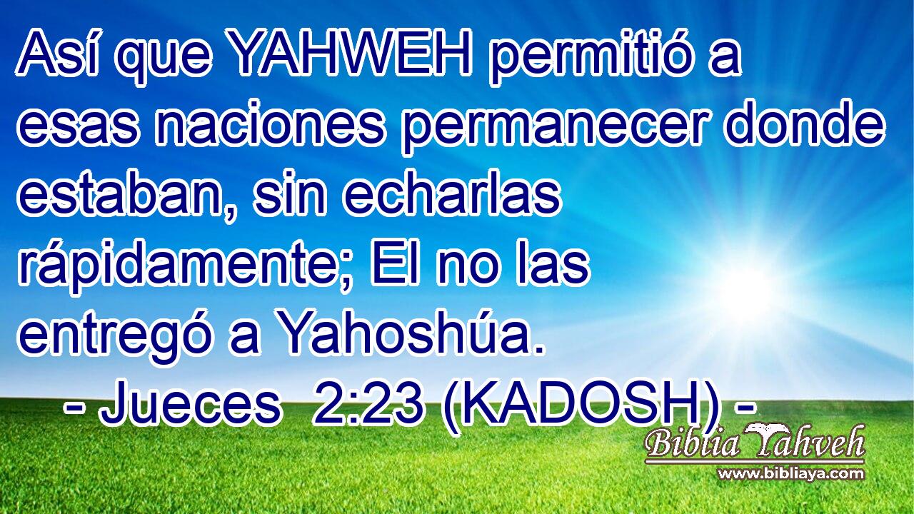  Así que YAHWEH permitió a esas naciones permanecer donde estaban, sin echarlas rápidamente; El no las entregó a Yahoshúa. 