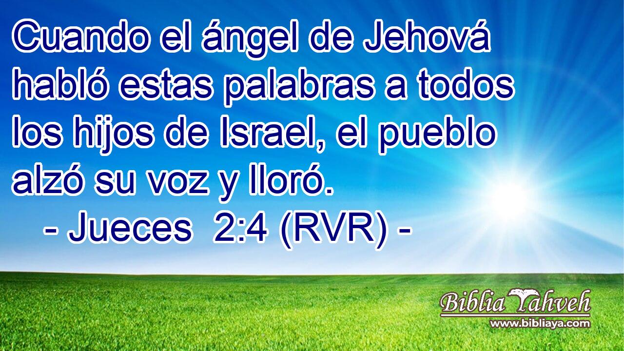 Cuando el ángel de Jehová habló estas palabras a todos los hijos de Israel, el pueblo alzó su voz y lloró.