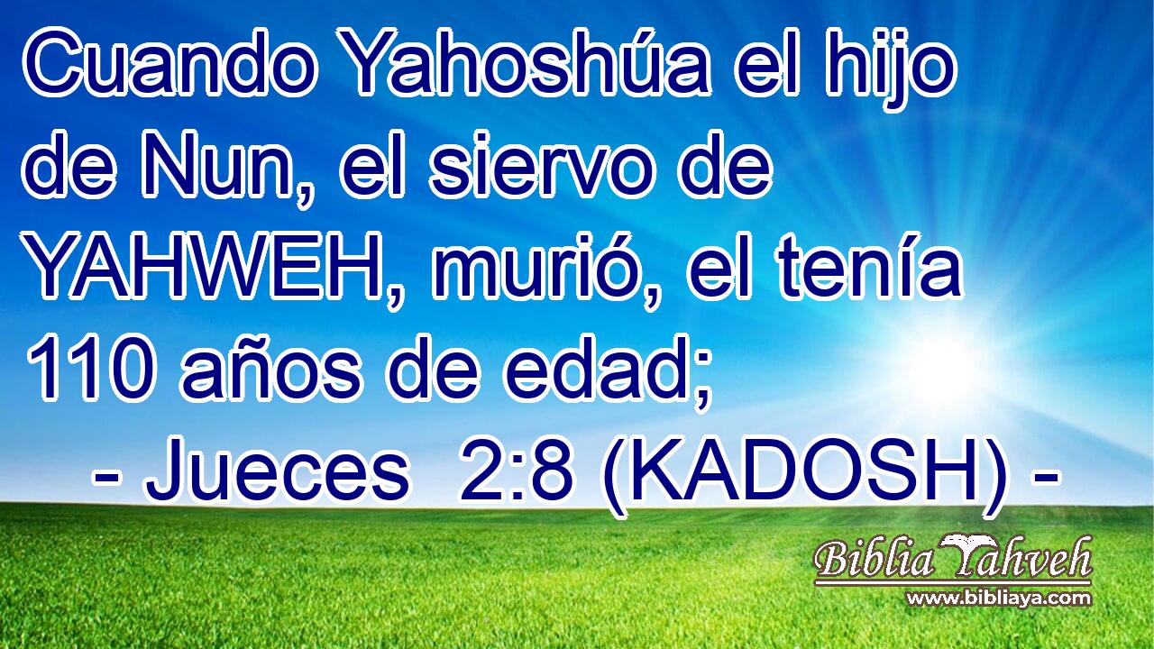  Cuando Yahoshúa el hijo de Nun, el siervo de YAHWEH, murió, el tenía 110 años de edad; 