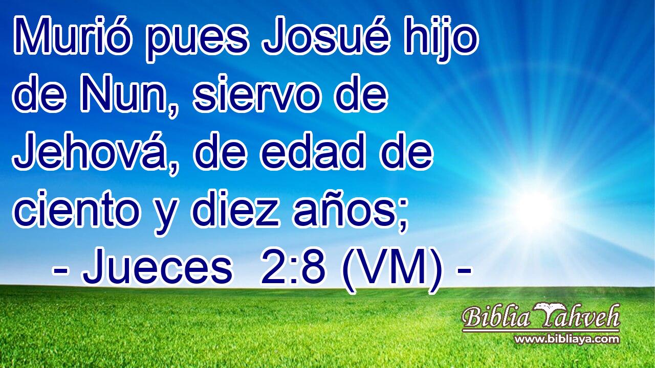  Murió pues Josué hijo de Nun, siervo de Jehová, de edad de ciento y diez años; 