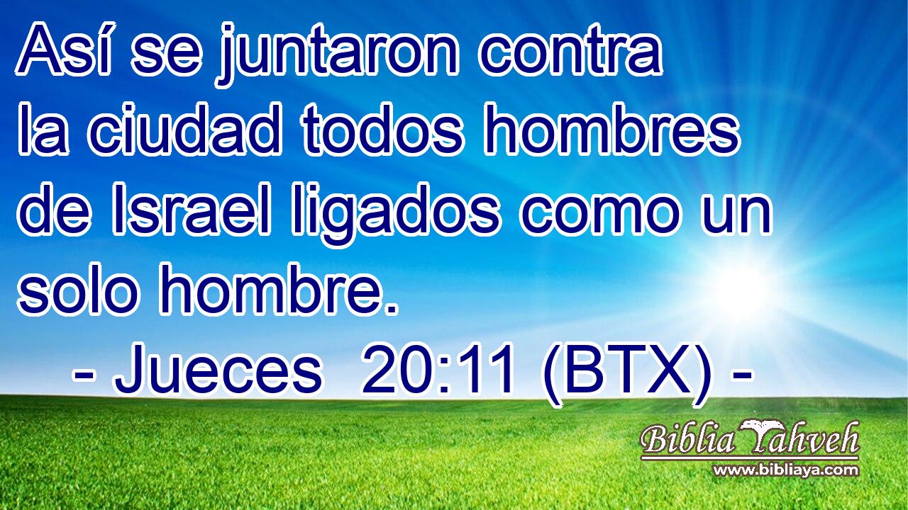 Así se juntaron contra la ciudad todos hombres de Israel ligados como un solo hombre.