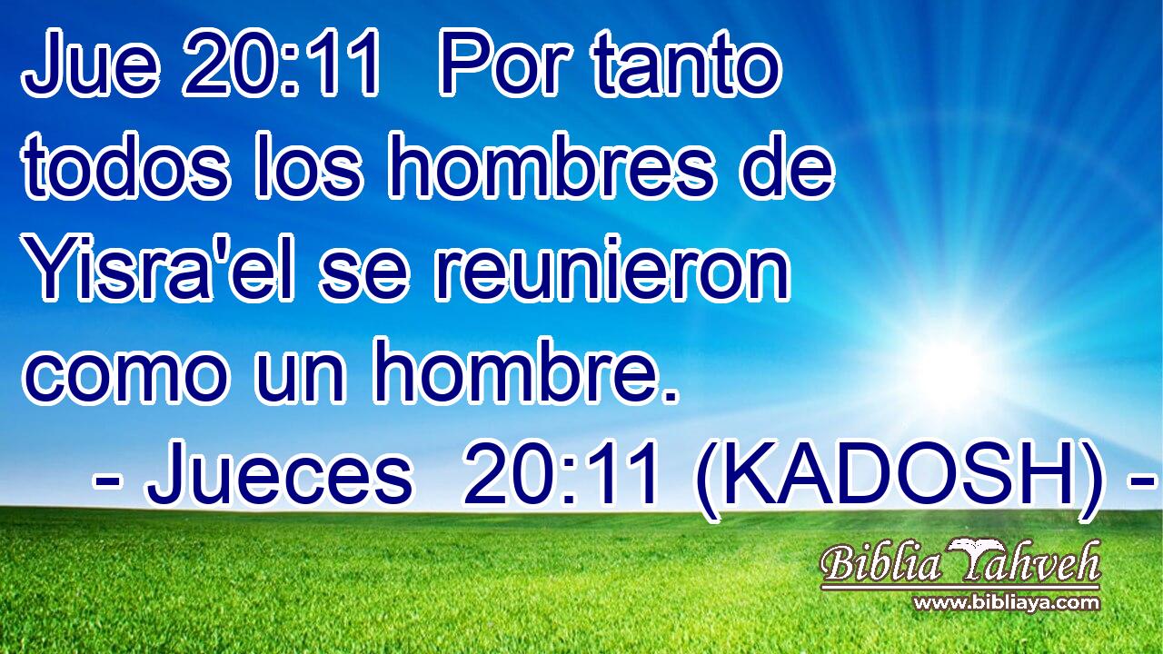  Por tanto todos los hombres de Yisra'el se reunieron como un hombre. 