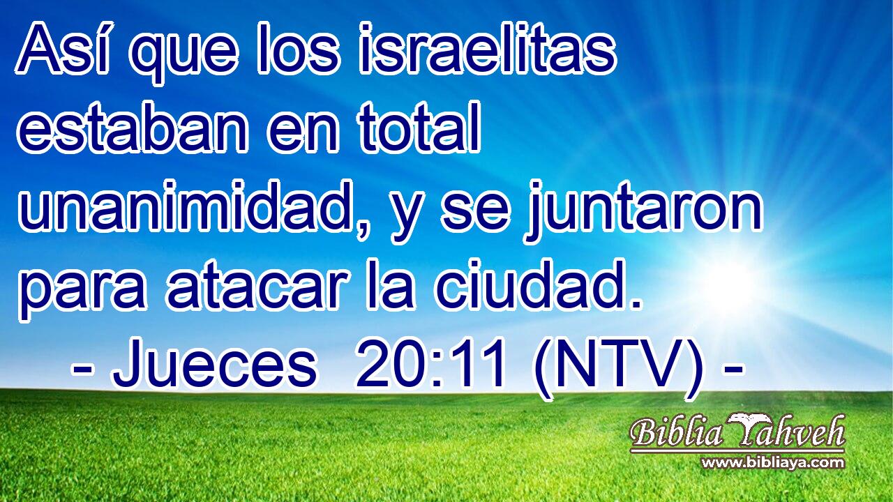 Así que los israelitas estaban en total unanimidad, y se juntaron para atacar la ciudad.
