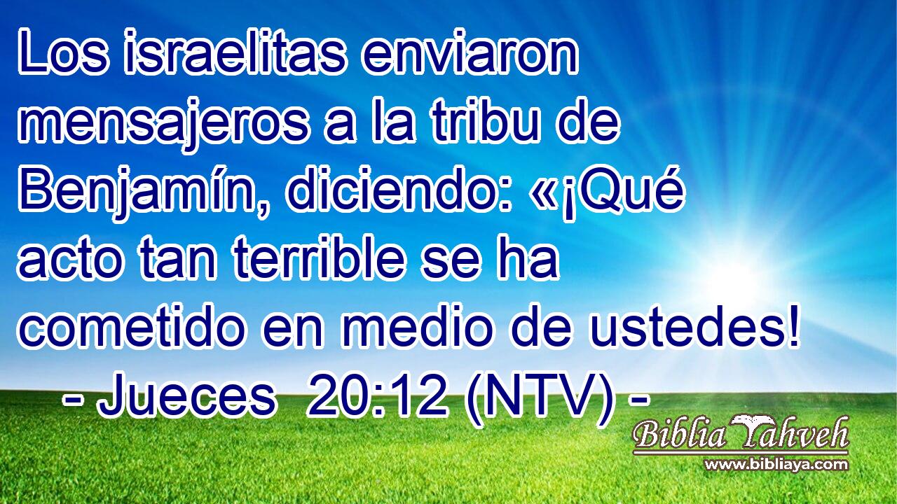 Los israelitas enviaron mensajeros a la tribu de Benjamín, diciendo: «¡Qué acto tan terrible se ha cometido en medio de ustedes!