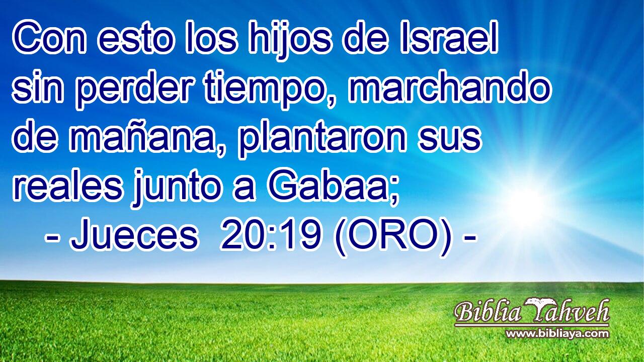  Con esto los hijos de Israel sin perder tiempo, marchando de mañana, plantaron sus reales junto a Gabaa; 