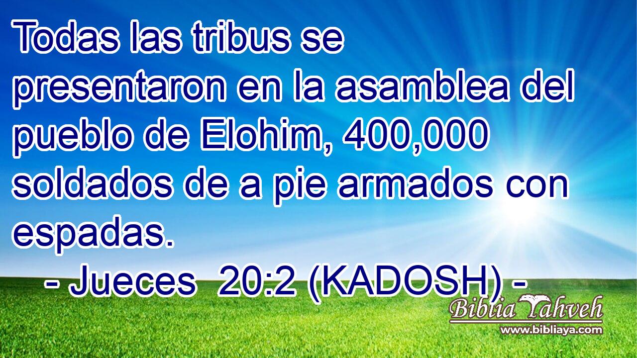  Todas las tribus se presentaron en la asamblea del pueblo de Elohim, 400,000 soldados de a pie armados con espadas. 