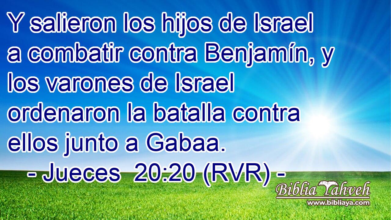 Y salieron los hijos de Israel a combatir contra Benjamín, y los varones de Israel ordenaron la batalla contra ellos junto a Gabaa.