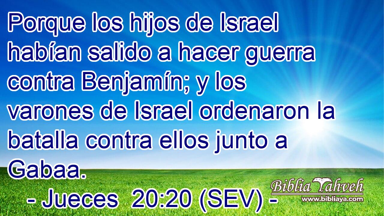 Porque los hijos de Israel habían salido a hacer guerra contra Benjamín; y los varones de Israel ordenaron la batalla contra ellos junto a Gabaa.