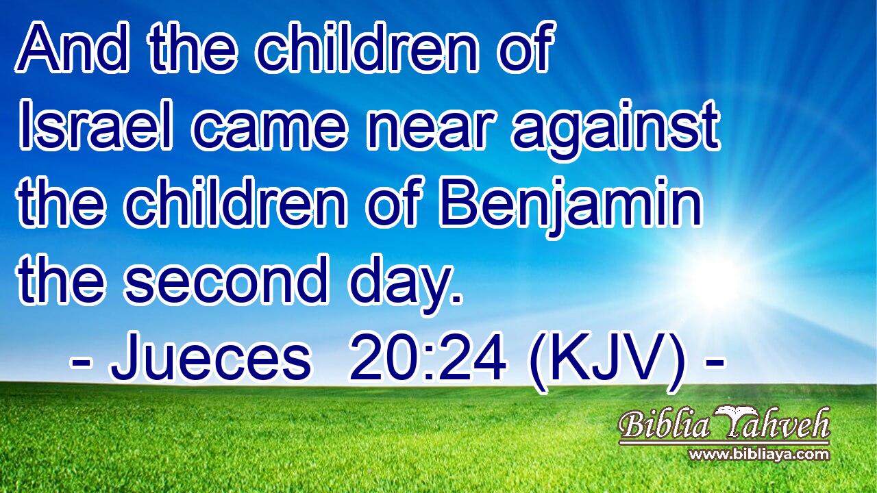 And the children of Israel came near against the children of Benjamin the second day.