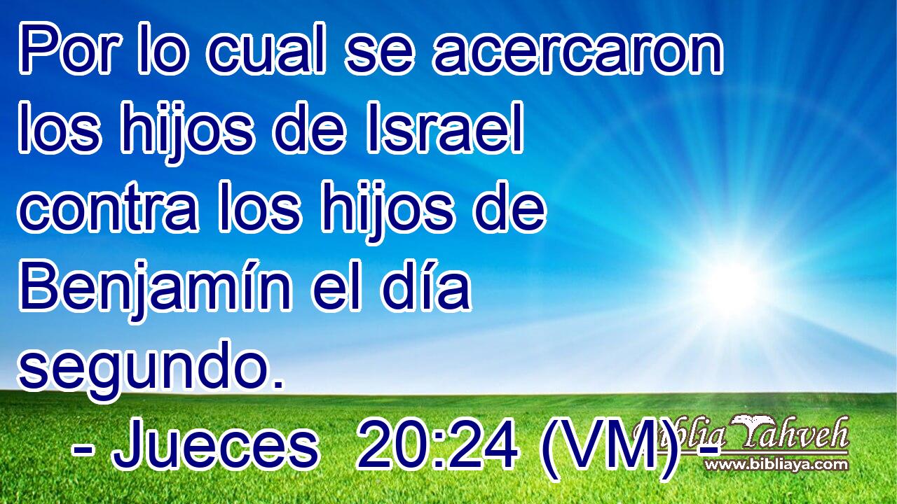  Por lo cual se acercaron los hijos de Israel contra los hijos de Benjamín el día segundo. 