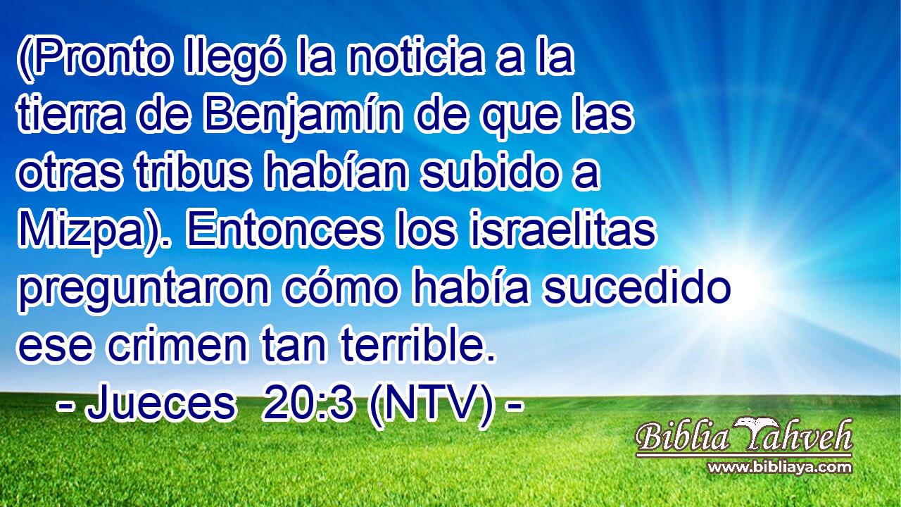 (Pronto llegó la noticia a la tierra de Benjamín de que las otras tribus habían subido a Mizpa). Entonces los israelitas preguntaron cómo había sucedido ese crimen tan terrible.