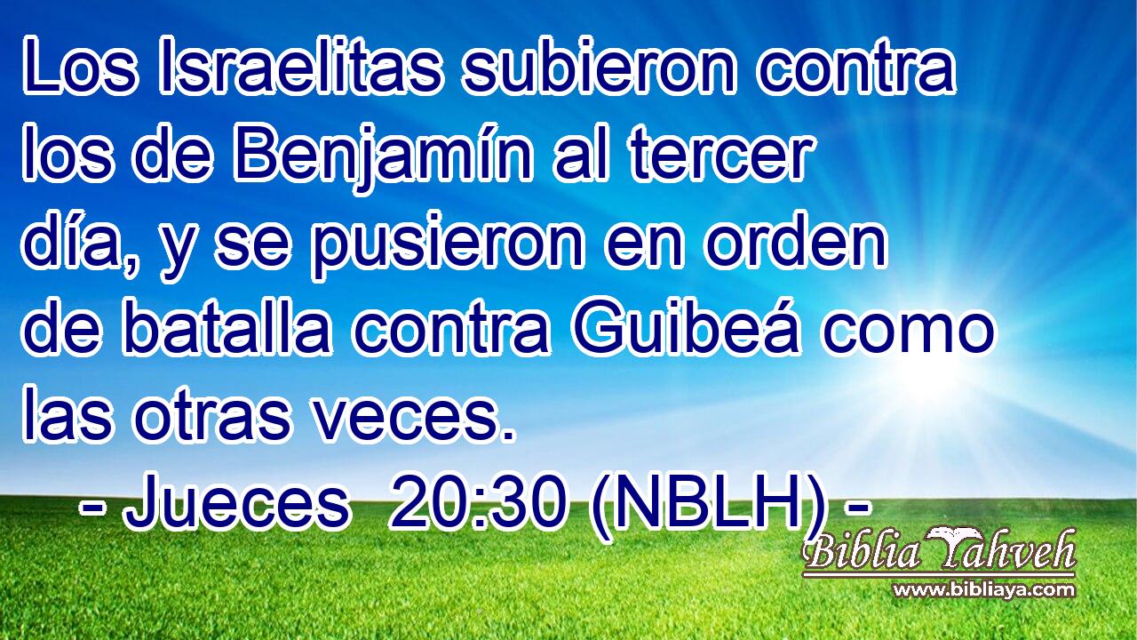  Los Israelitas subieron contra los de Benjamín al tercer día, y se pusieron en orden de batalla contra Guibeá como las otras veces. 