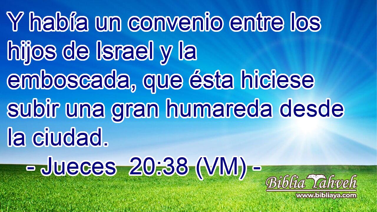  Y había un convenio entre los hijos de Israel y la emboscada, que ésta hiciese subir una gran humareda desde la ciudad. 