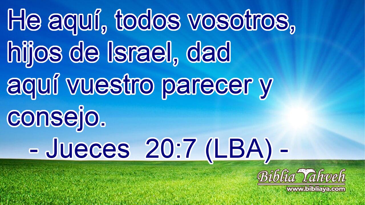 He aquí, todos vosotros, hijos de Israel, dad aquí vuestro parecer y consejo.