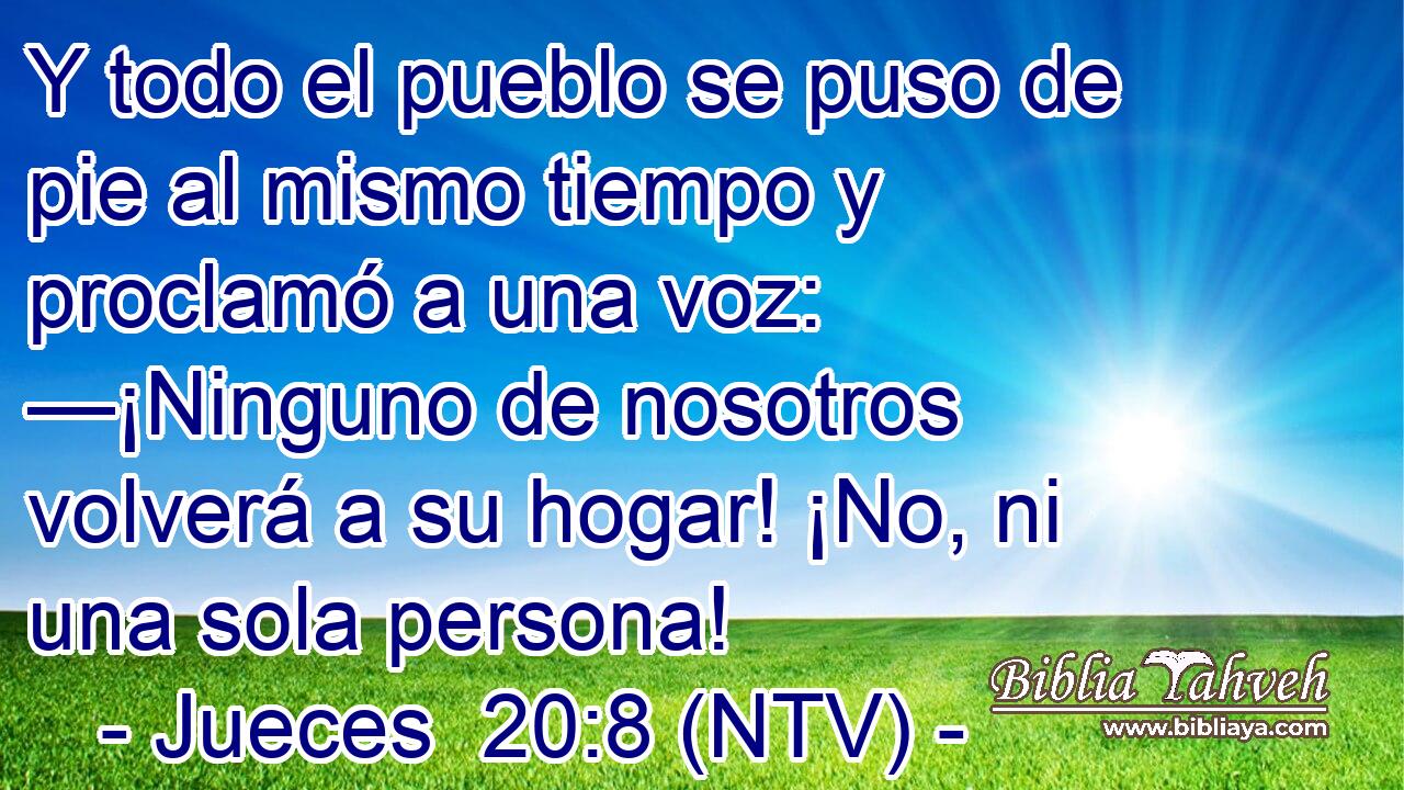 Y todo el pueblo se puso de pie al mismo tiempo y proclamó a una voz: —¡Ninguno de nosotros volverá a su hogar! ¡No, ni una sola persona!