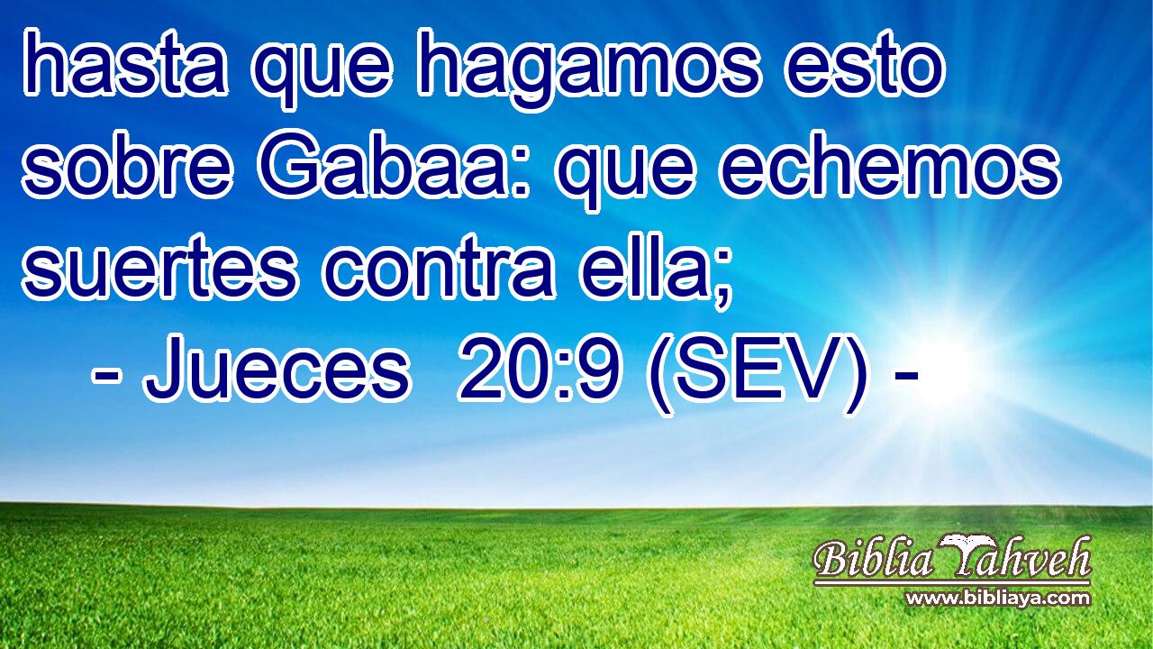 hasta que hagamos esto sobre Gabaa: que echemos suertes contra ella;