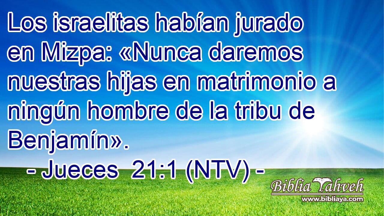 Los israelitas habían jurado en Mizpa: «Nunca daremos nuestras hijas en matrimonio a ningún hombre de la tribu de Benjamín».