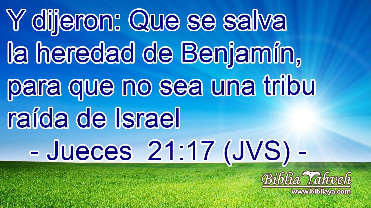 Y dijeron: Que se salva la heredad de Benjamín, para que no sea una tribu raída de Israel