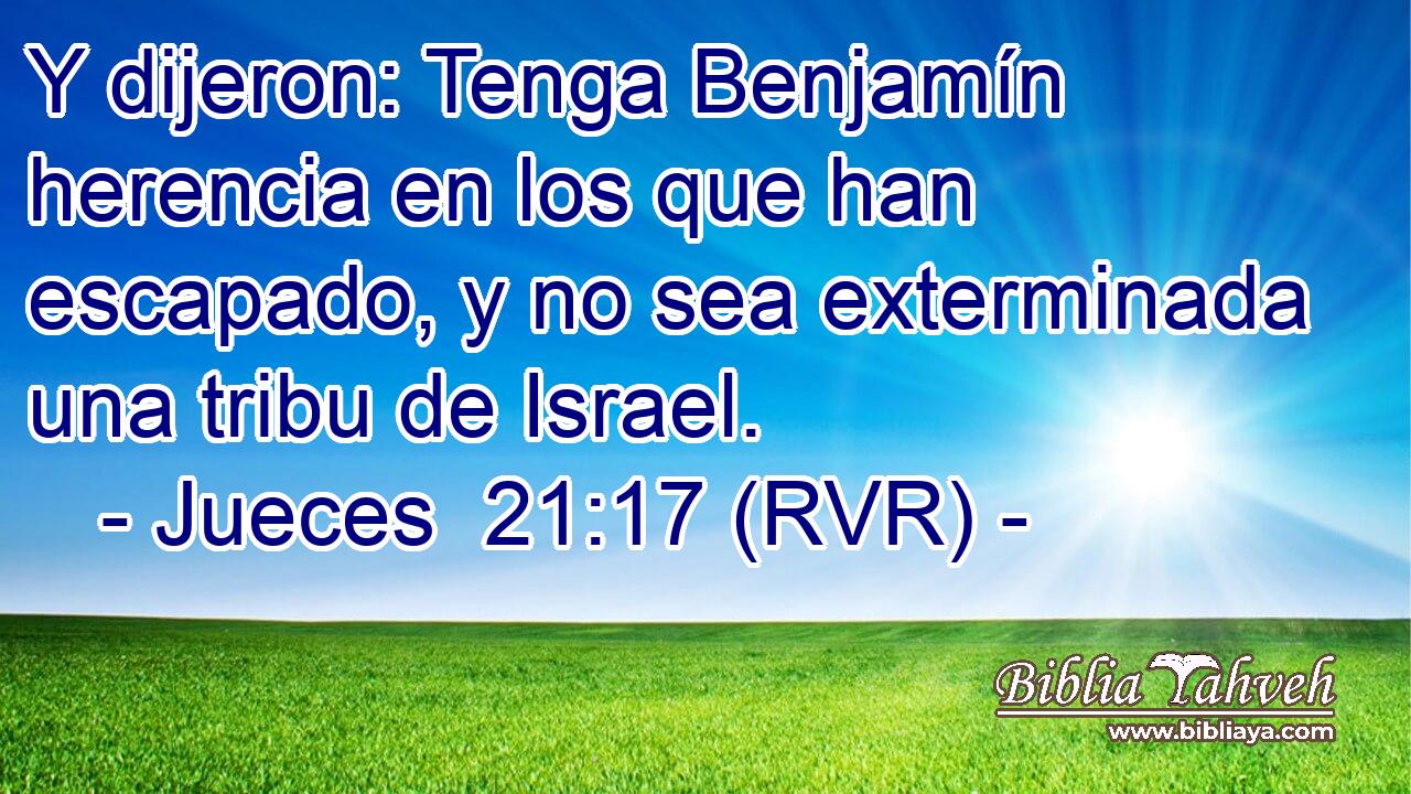 Y dijeron: Tenga Benjamín herencia en los que han escapado, y no sea exterminada una tribu de Israel.