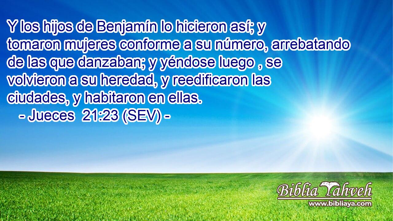 Y los hijos de Benjamín lo hicieron así; y tomaron mujeres conforme a su número, arrebatando de las que danzaban; y yéndose luego , se volvieron a su heredad, y reedificaron las ciudades, y habitaron en ellas.