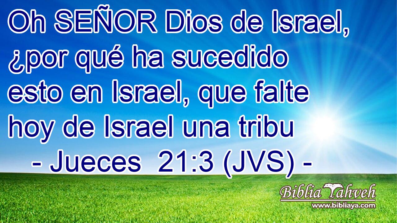 Oh SEÑOR Dios de Israel, ¿por qué ha sucedido esto en Israel, que falte hoy de Israel una tribu