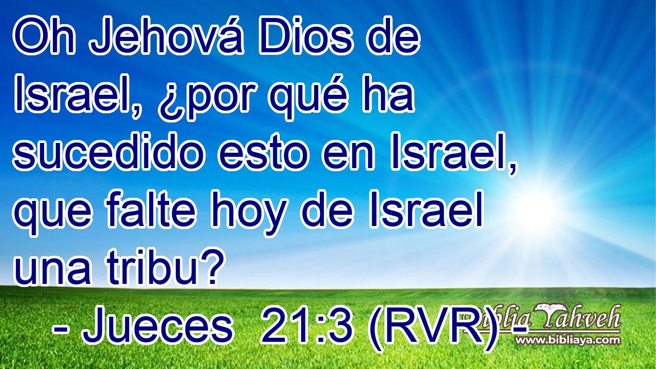 Oh Jehová Dios de Israel, ¿por qué ha sucedido esto en Israel, que falte hoy de Israel una tribu?