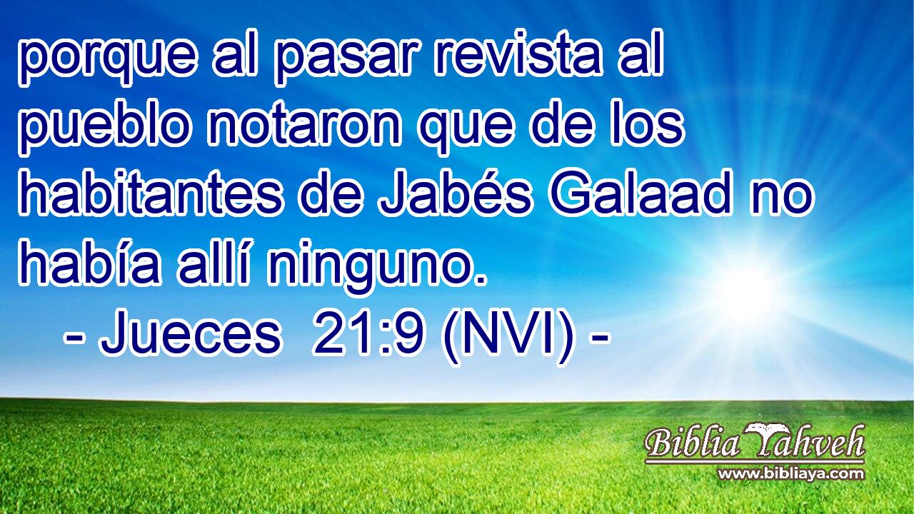  porque al pasar revista al pueblo notaron que de los habitantes de Jabés Galaad no había allí ninguno. 