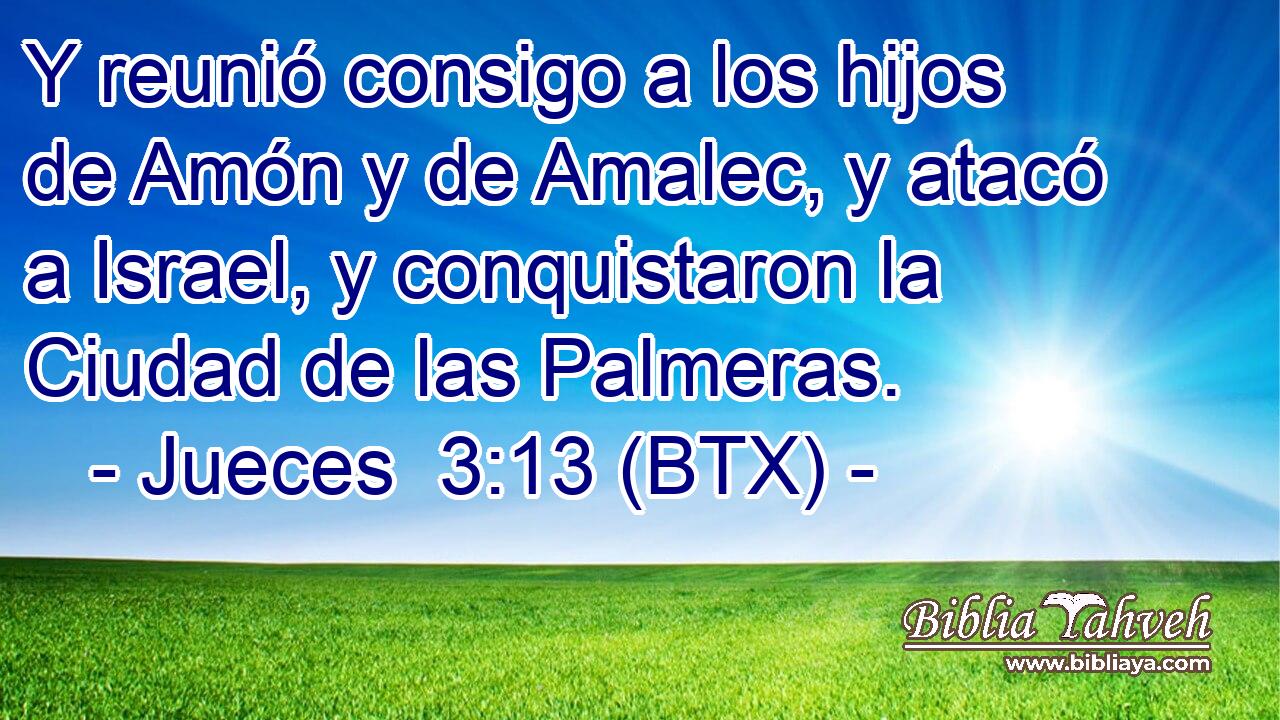 Y reunió consigo a los hijos de Amón y de Amalec, y atacó a Israel, y conquistaron la Ciudad de las Palmeras.