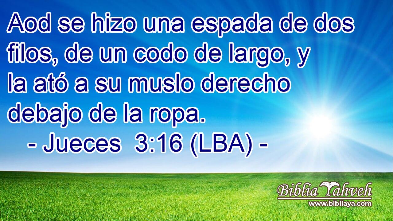 Aod se hizo una espada de dos filos, de un codo de largo, y la ató a su muslo derecho debajo de la ropa.