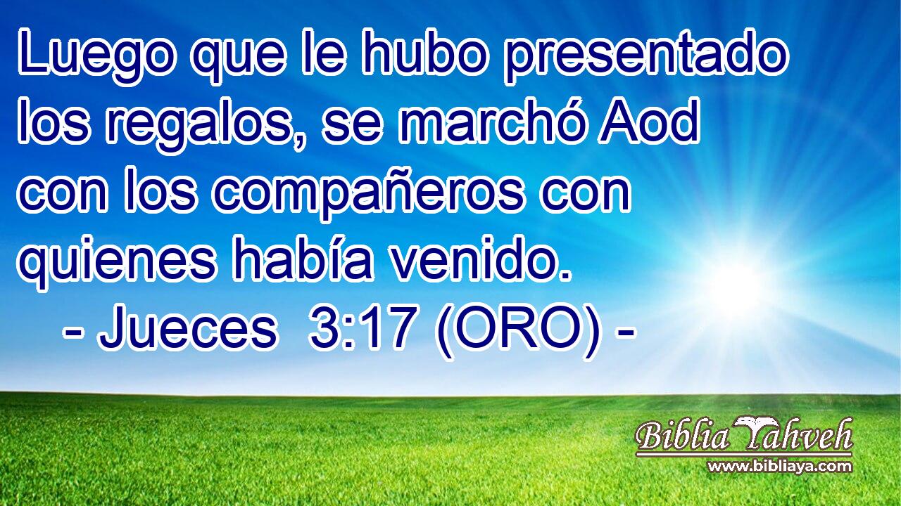  Luego que le hubo presentado los regalos, se marchó Aod con los compañeros con quienes había venido. 