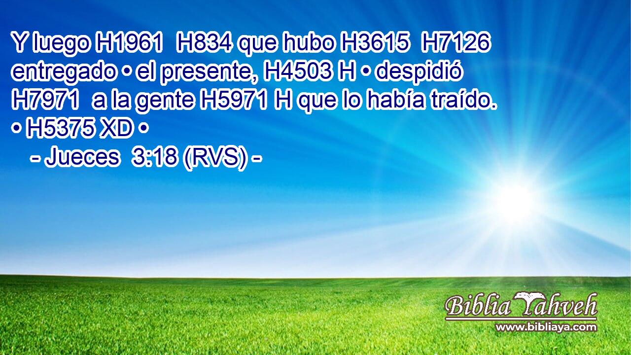 Y luego H1961  H834 que hubo H3615  H7126 entregado • el presente, H4503 H • despidió H7971  a la gente H5971 H que lo había traído. • H5375 XD • 