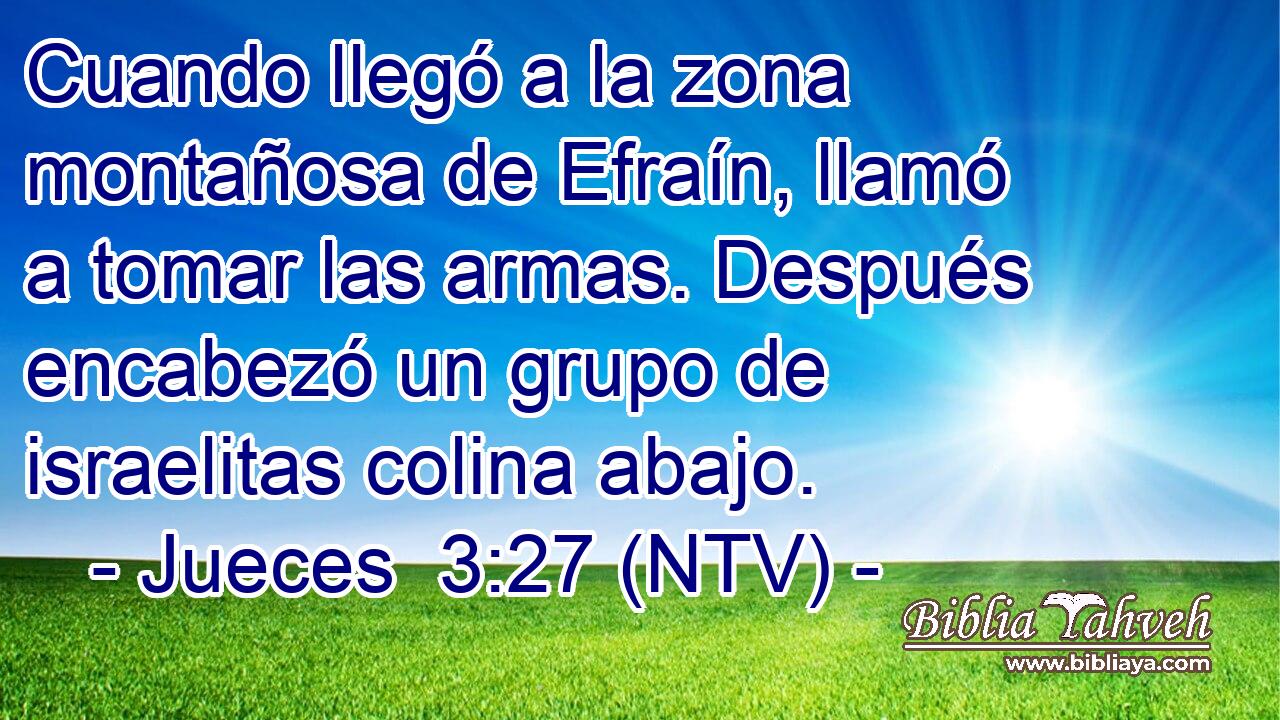 Cuando llegó a la zona montañosa de Efraín, llamó a tomar las armas. Después encabezó un grupo de israelitas colina abajo.