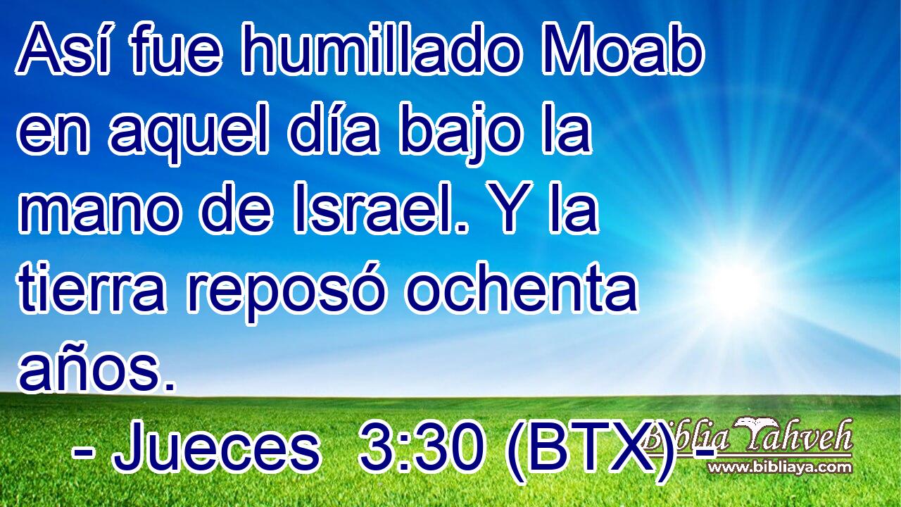 Así fue humillado Moab en aquel día bajo la mano de Israel. Y la tierra reposó ochenta años.