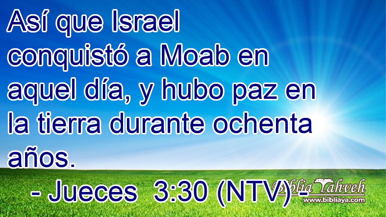 Así que Israel conquistó a Moab en aquel día, y hubo paz en la tierra durante ochenta años.