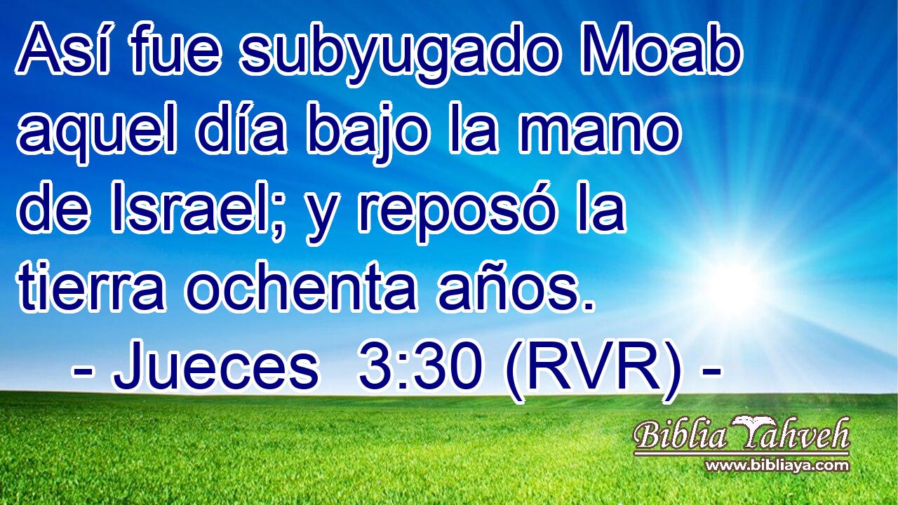 Así fue subyugado Moab aquel día bajo la mano de Israel; y reposó la tierra ochenta años.