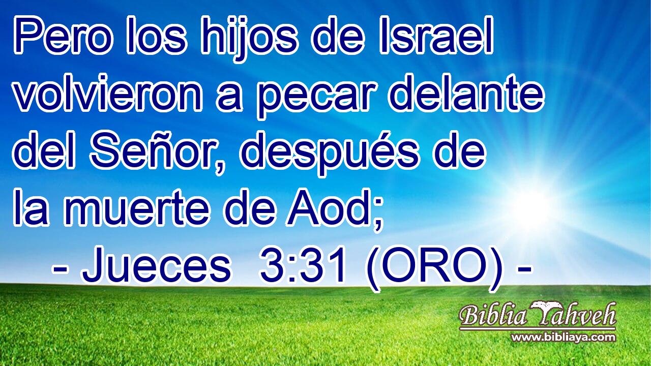  Pero los hijos de Israel volvieron a pecar delante del Señor, después de la muerte de Aod; 