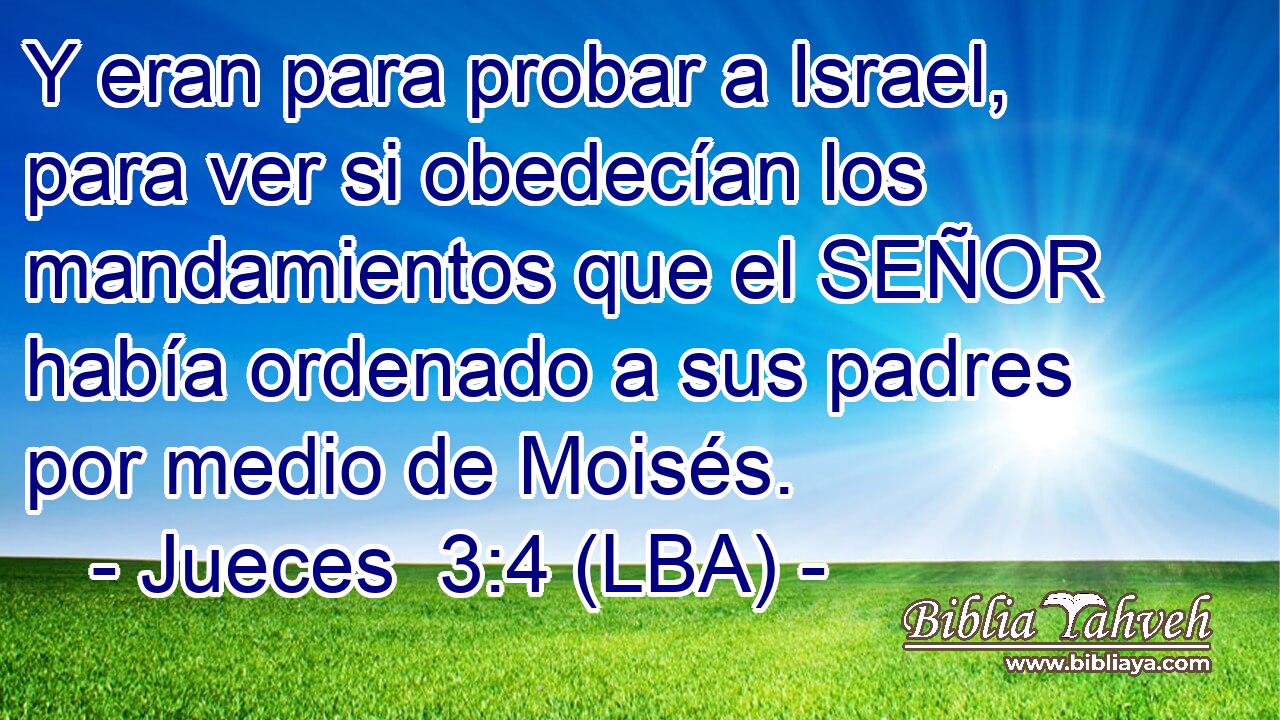 Y eran para probar a Israel, para ver si obedecían los mandamientos que el SEÑOR había ordenado a sus padres por medio de Moisés.