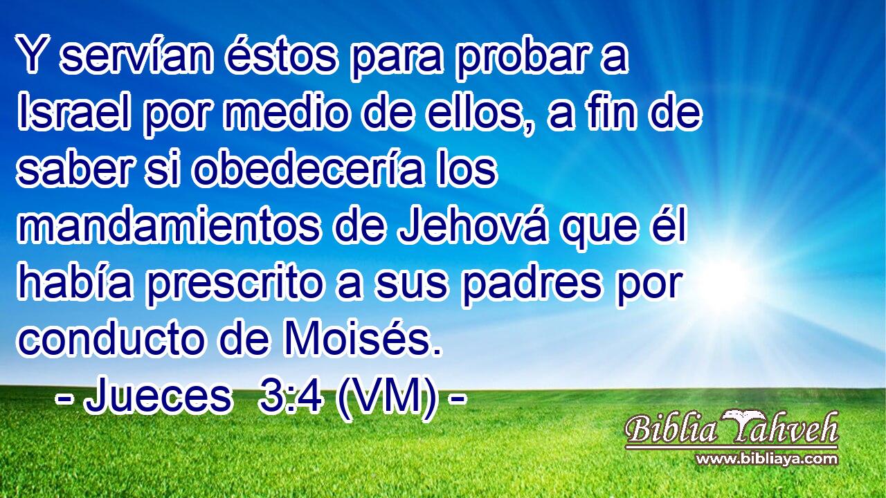  Y servían éstos para probar a Israel por medio de ellos, a fin de saber si obedecería los mandamientos de Jehová que él había prescrito a sus padres por conducto de Moisés. 