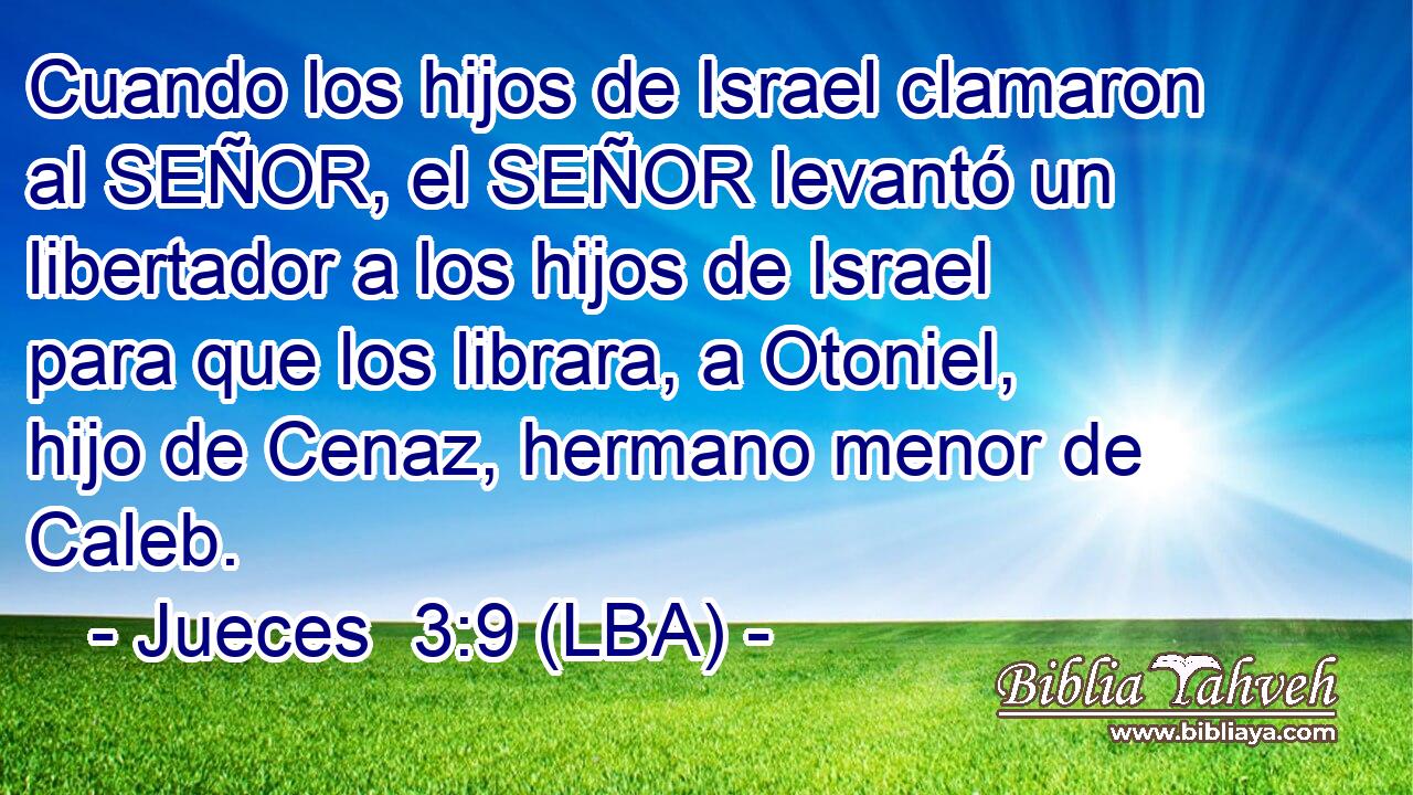 Cuando los hijos de Israel clamaron al SEÑOR, el SEÑOR levantó un libertador a los hijos de Israel para que los librara, a Otoniel, hijo de Cenaz, hermano menor de Caleb.