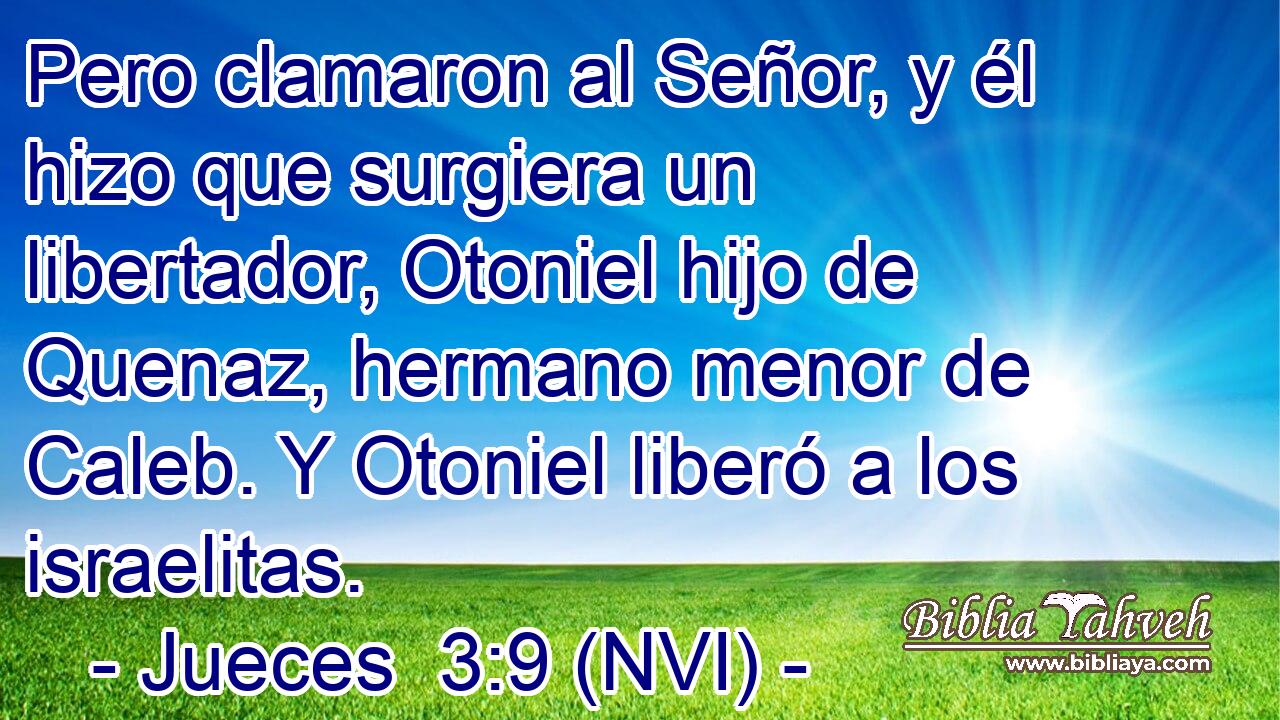  Pero clamaron al Señor, y él hizo que surgiera un libertador, Otoniel hijo de Quenaz, hermano menor de Caleb. Y Otoniel liberó a los israelitas. 