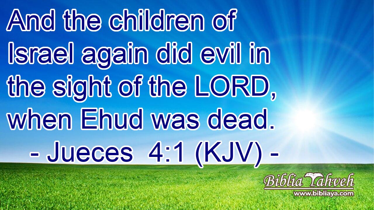 And the children of Israel again did evil in the sight of the LORD, when Ehud was dead.