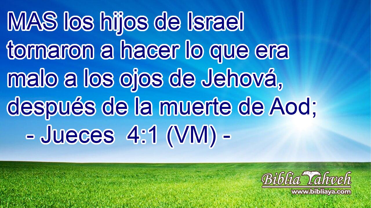  MAS los hijos de Israel tornaron a hacer lo que era malo a los ojos de Jehová, después de la muerte de Aod; 