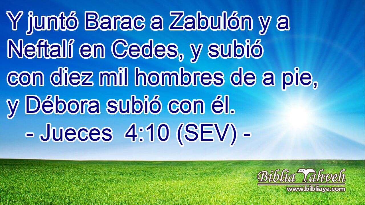 Y juntó Barac a Zabulón y a Neftalí en Cedes, y subió con diez mil hombres de a pie, y Débora subió con él.