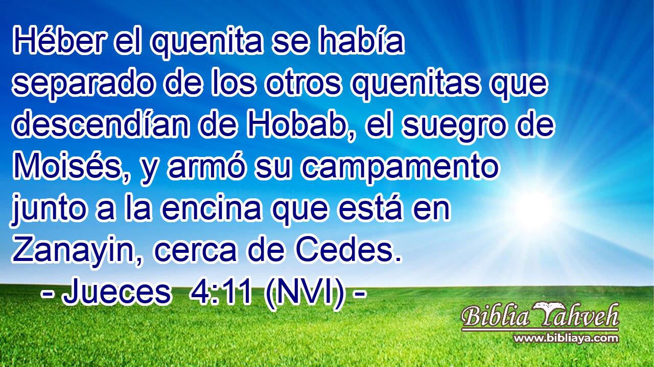 Héber el quenita se había separado de los otros quenitas que descendían de Hobab, el suegro de Moisés, y armó su campamento junto a la encina que está en Zanayin, cerca de Cedes. 