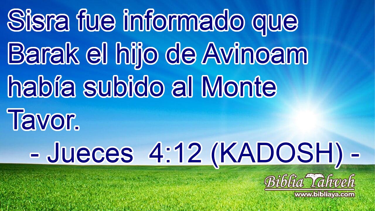  Sisra fue informado que Barak el hijo de Avinoam había subido al Monte Tavor. 