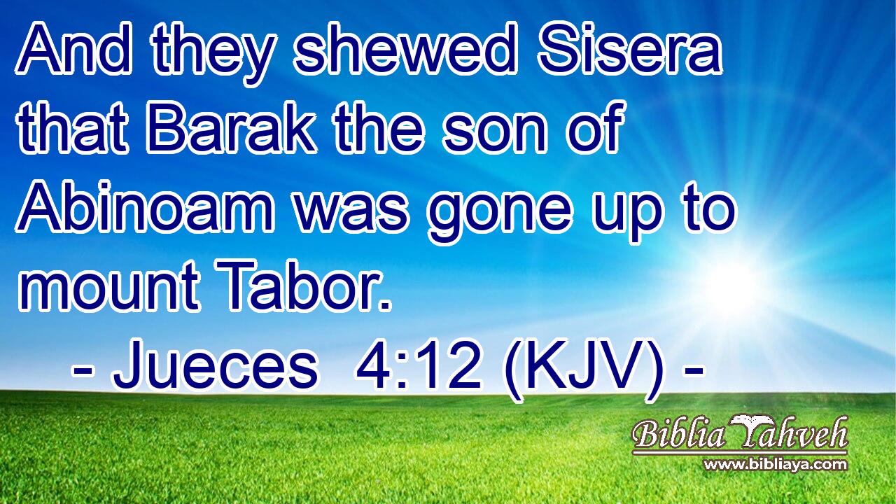 And they shewed Sisera that Barak the son of Abinoam was gone up to mount Tabor.
