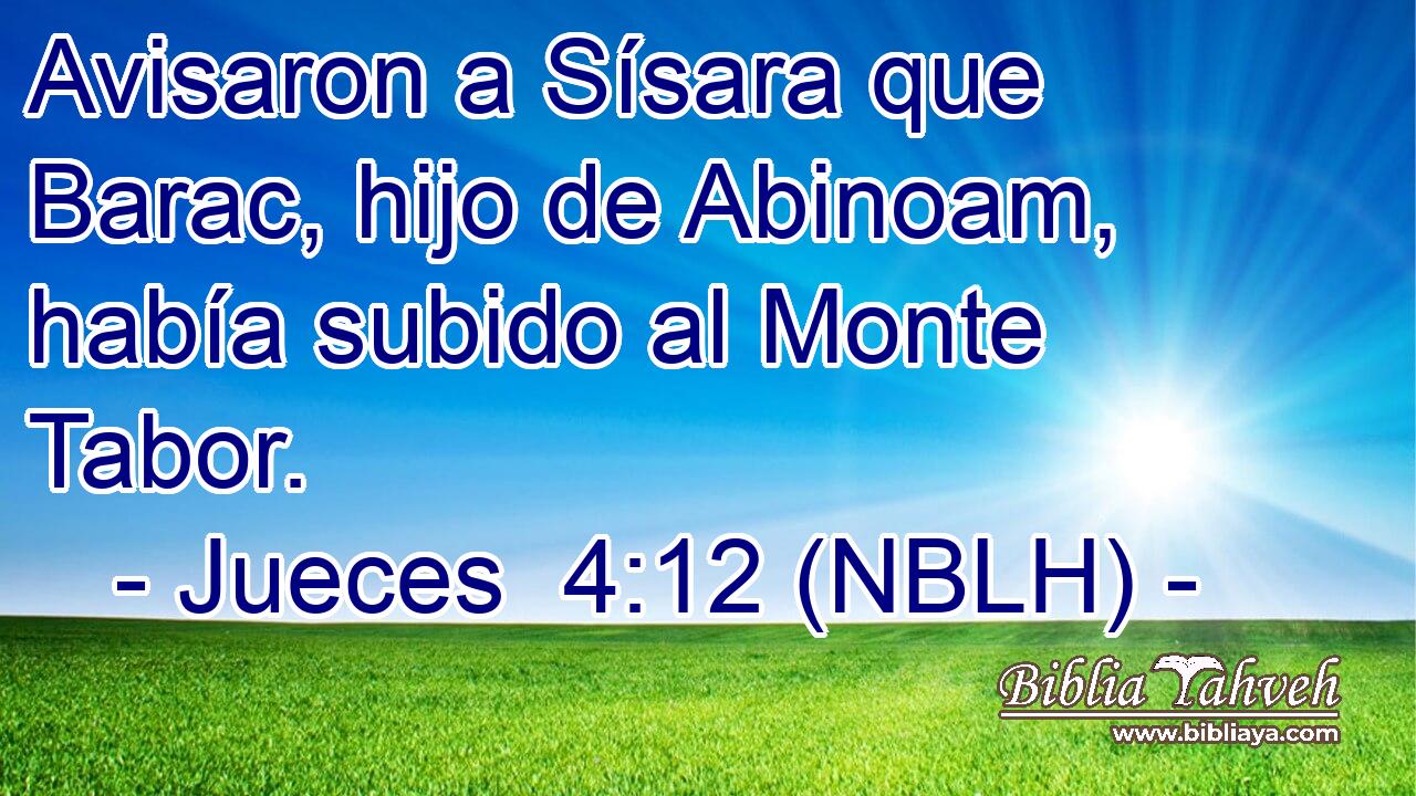  Avisaron a Sísara que Barac, hijo de Abinoam, había subido al Monte Tabor. 