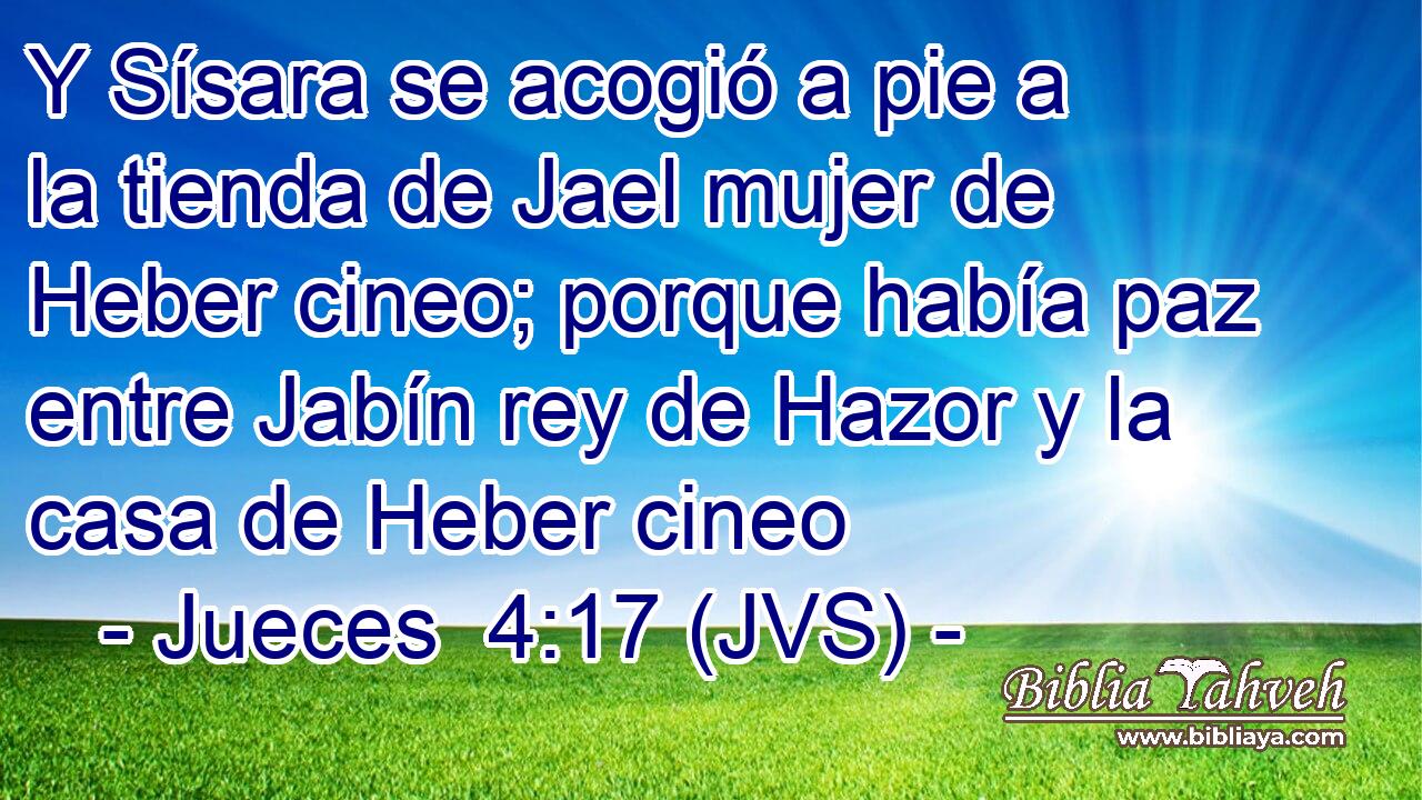 Y Sísara se acogió a pie a la tienda de Jael mujer de Heber cineo; porque había paz entre Jabín rey de Hazor y la casa de Heber cineo
